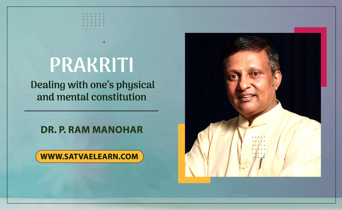 Prakriti – Dealing with one’s physical and mental constitution